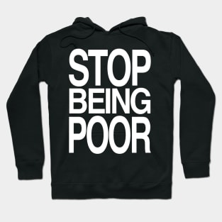 STOP BEING POOR Hoodie